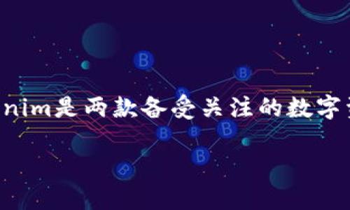 在数字货币行业，随着交易需求的多样化，许多钱包和交易平台应运而生。其中，OKEx钱包和Tokenim是两款备受关注的数字资产管理工具。本文将深入探讨这两者之间的区别，帮助用户更好地理解它们的功能和适用场景。

OKEx钱包与Tokenim的全面对比：选择最佳数字资产管理工具